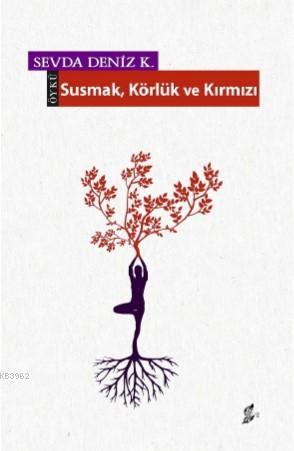 Susmak Körlük ve Kırmızı - Sevda Deniz | Yeni ve İkinci El Ucuz Kitabı