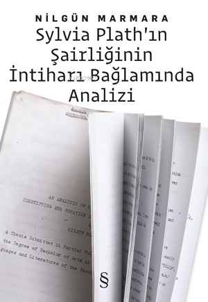 Sylvıa Plath'ın Şairliğinin İntiharı Bağlamında Analizi - Nilgün Marma