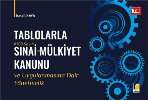 Tablolarla 6769 Sayılı Sınai Mülkiyet Kanunu ve Uygulanmasına Dair Yön