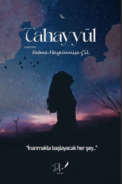 Tahayyül - İnanmakla Başlayacak Her Şey - Fatma Hayrünnisa Çil | Yeni 