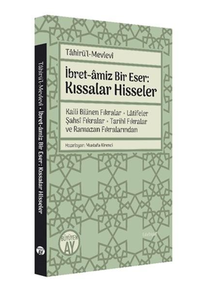 Tahirü'l-Mevlevi İbret-amiz Bir Eser: Kıssalar Hisseler - Mustafa Kire