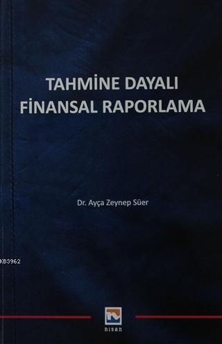 Tahmine Dayalı Finansal Raporlama - Ayça Zeynep Süer | Yeni ve İkinci 