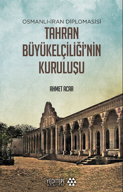 Tahran Büyükelçiliği'nin Kuruluşu - Ahmet Acar | Yeni ve İkinci El Ucu