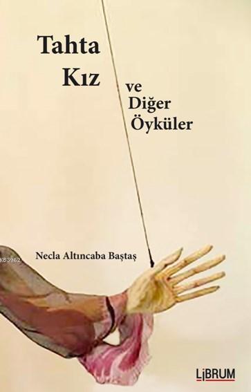 Tahta Kız ve Diğer Öyküler - Necla Altıncaba Baştaş- | Yeni ve İkinci 