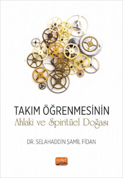 Takım Öğrenmesinin Ahlaki ve Spiritüel Doğası - Selahaddin Şamil Fidan