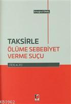 Taksirle Ölüme Sebebiyet Verme Suçu - Ertuğrul Ünal | Yeni ve İkinci E