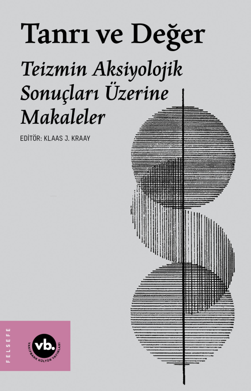 Tanrı Ve Değer ;Teizmin Aksiyolojik Sonuçları Üzerine Makaleler - Klaa