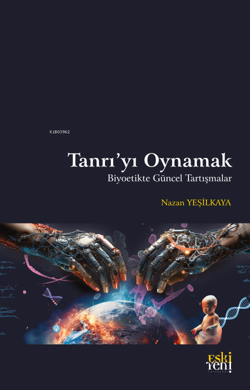 Tanrı’yı Oynamak;Biyoetikte Güncel Tartışmalar - Nazan Yeşilkaya | Yen