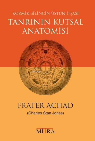 Tanrının Kutsal Anatomisi - Kozmik Bilincin Üstün İfşası - Frater Acha