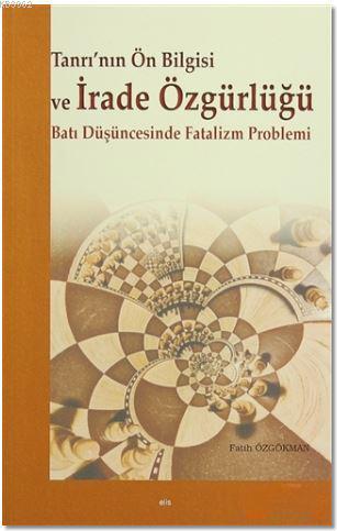 Tanrı'nın Ön Bilgisi ve İrade Özgürlüğü - Fatih Özgökman | Yeni ve İki