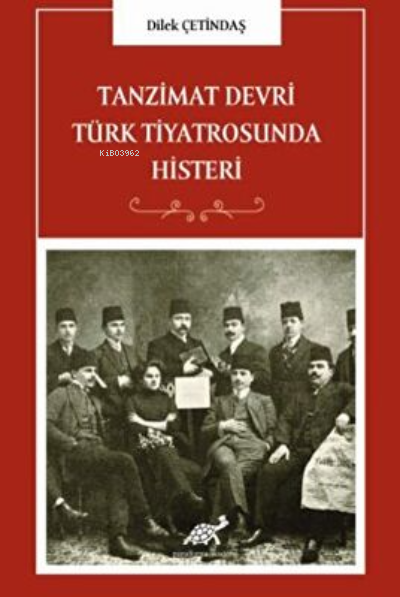 Tanzimat Devri Türk Tiyatrosunda Histeri - Dilek Çetindaş | Yeni ve İk