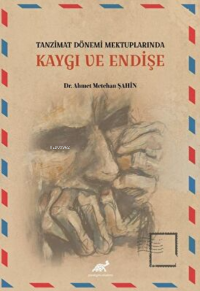 Tanzimat Dönemi Mektuplarında Kaygı ve Endişe - Ahmet Metehan Şahin | 