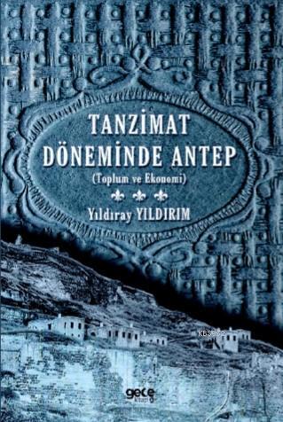 Tanzimat Döneminde Antep - Yıldıray Yıldırım | Yeni ve İkinci El Ucuz 