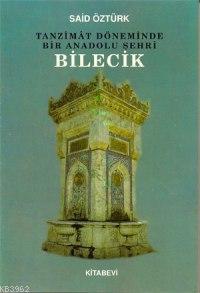 Tanzîmât Döneminde Bir Anadolu Şehri Bilecik - Said Öztürk | Yeni ve İ