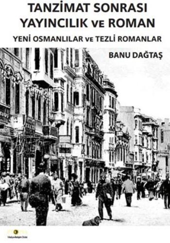 Tanzimat Sonrası Yayıncılık ve Roman - Banu Dağtaş | Yeni ve İkinci El