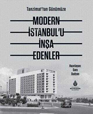 Tanzimat`tan Günümüze Modern İstanbul’u İnşa Edenler - Saro Dadyan | Y