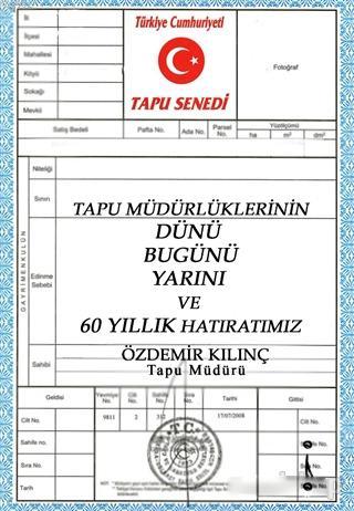 Tapu Müdürlüklerinin Dünü Bugünü Yarını ve 60 Yıllık Hatıratımız - Özd