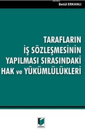 Tarafların İş Sözleşmesinin Yapılması Sırasındaki Hak Ve Yükümlülükler