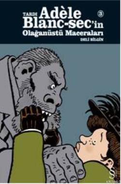 Tardi Adèle Blanc-Sec'in Olağanüstü Maceraları 3 - Berrak Göçer | Yeni