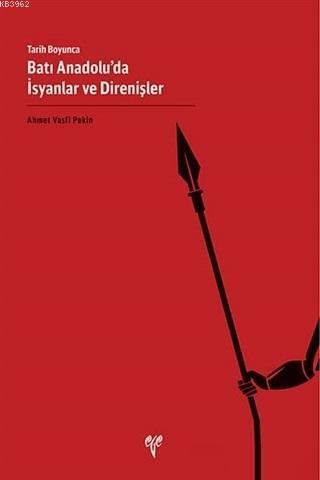 Tarih Boyunca Batı Anadolu'da İsyanlar ve Direnişler - Ahmet Vasfi Pek