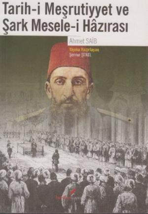 Tarih-i Meşrutiyyet ve Şark Mesele-i Hazırası - Ahmet Saib | Yeni ve İ