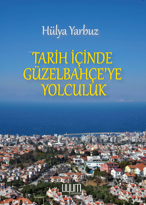 Tarih İçinde Güzelbahçe’ye Yolculuk - Hülya Yarbuz | Yeni ve İkinci El