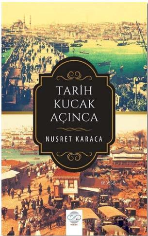 Tarih Kucak Açınca - Nusret Karaca | Yeni ve İkinci El Ucuz Kitabın Ad