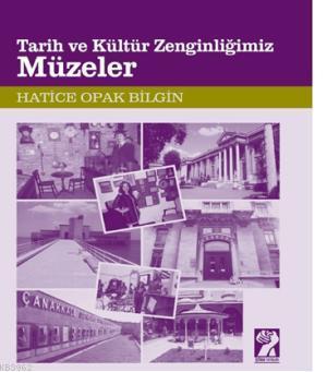 Tarih ve Kültür Zenginliğimiz Müzeler - Hatice Opak Bilgin | Yeni ve İ