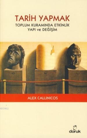 Tarih Yapmak - Alex Callinicos | Yeni ve İkinci El Ucuz Kitabın Adresi