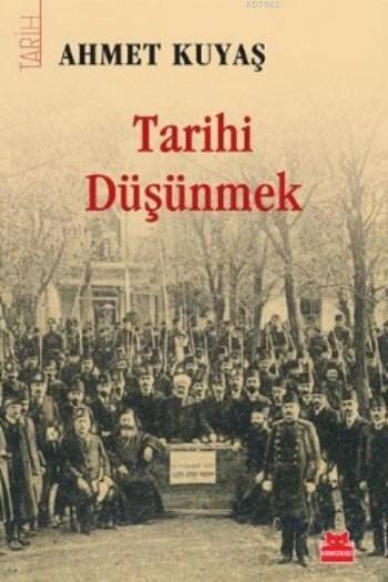 Tarihi Düşünmek - Ahmet Kuyaş | Yeni ve İkinci El Ucuz Kitabın Adresi