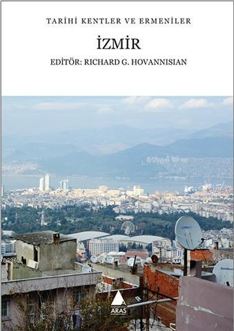 Tarihi Kentler ve Ermeniler - İzmir - Richard G. Hovannisian | Yeni ve