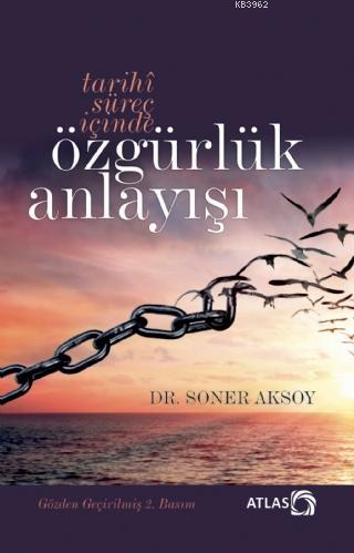 Tarihî Süreç İçinde Özgürlük Anlayışı (İtiraz Etmek Erdemdir) - Soner 