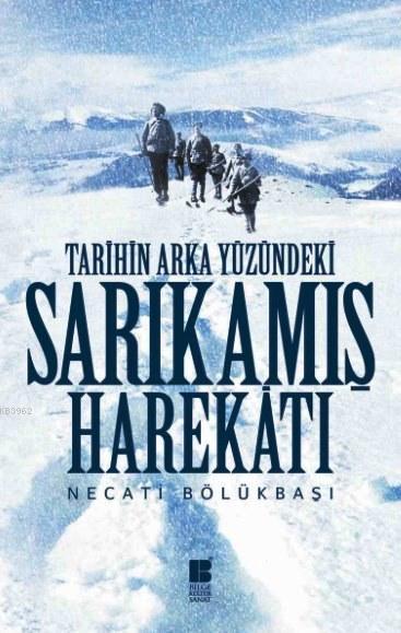 Tarihin Arka Yüzündeki Sarıkamış Harekatı - Necati Bölükbaşı | Yeni ve