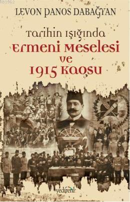 Tarihin Işığında Ermeni Meselesi ve 1915 Kaosu - Levon Panos Dabağyan 