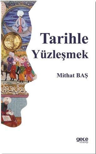 Tarihle Yüzleşmek - Mithat Baş | Yeni ve İkinci El Ucuz Kitabın Adresi