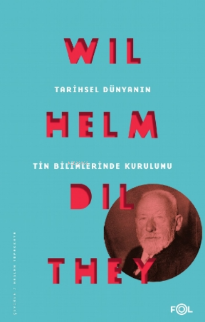 Tarihsel Dünyanın Tin Bilimlerinde Kurulumu - Wilhelm Dilthey | Yeni v