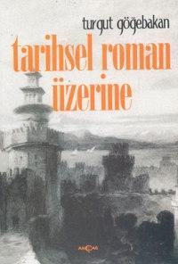 Tarihsel Roman Üzerine - Turgut Göğebakan | Yeni ve İkinci El Ucuz Kit