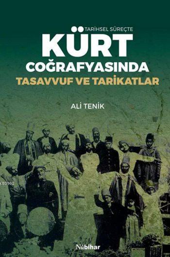 Tarihsel Süreçte Kürt Coğrafyasında Tasavvuf ve Tarikatlar - Ali Tenik