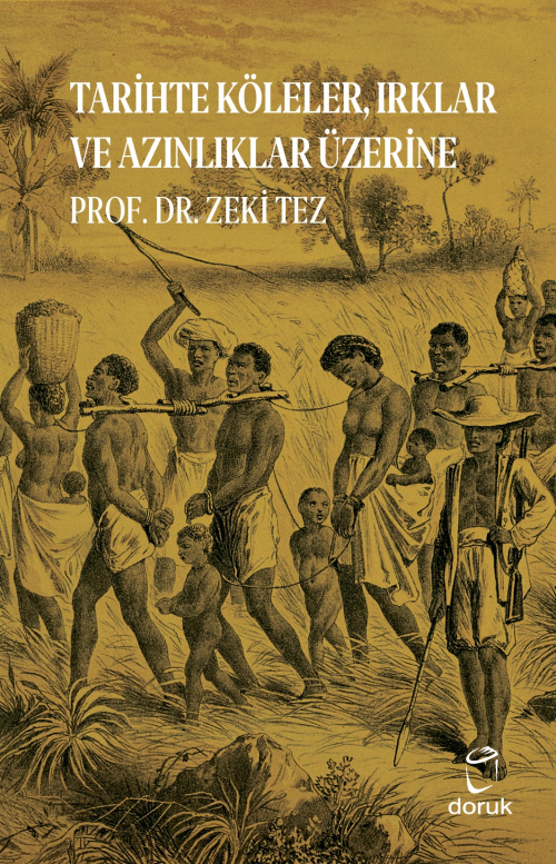 Tarihte Köleler, Irklar ve Azınlıklar Üzerine - Zeki Tez | Yeni ve İki