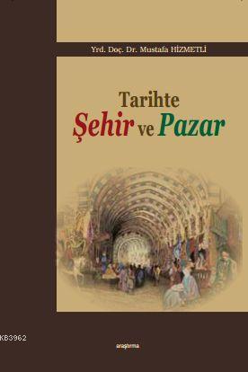 Tarihte Şehir ve Pazar - Mustafa Hizmetli | Yeni ve İkinci El Ucuz Kit