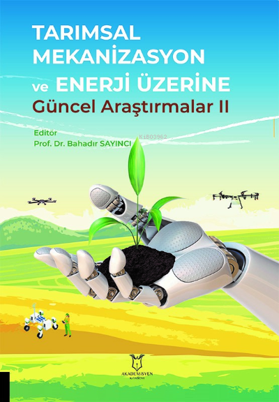 Tarımsal Mekanizasyon ve Enerji Üzerine Güncel Araştırmalar II - Bahad