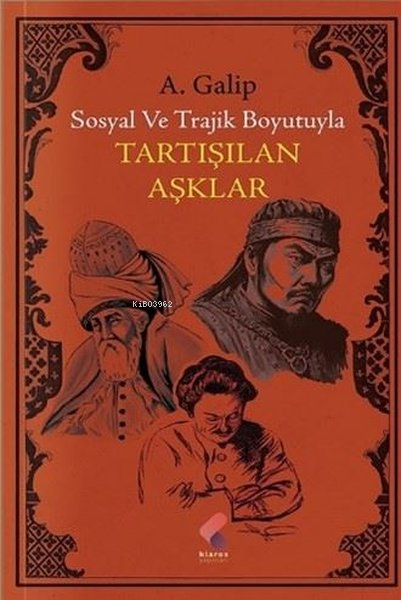 Tartışılan Aşklar;Sosyal ve Trajik Boyutuyla - A. Galip | Yeni ve İkin