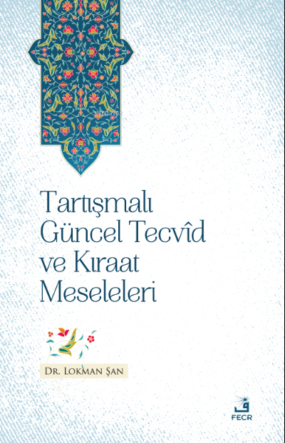 Tartışmalı Güncel Tecvîd ve Kırâat Meseleleri - Lokman Şan | Yeni 