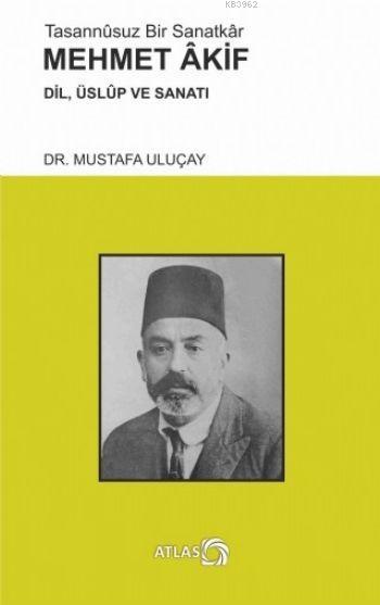 Tasannusuz Bir Sanatkar Mehmet Akif - Mustafa Uluçay | Yeni ve İkinci 