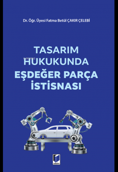 Tasarım Hukukunda Eşdeğer Parça İstisnası - Fatma Betül Çakır Çelebi |