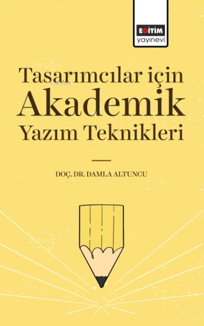 Tasarımcılar İçin Akademik Yazım Teknikleri - Damla Altuncu | Yeni ve 