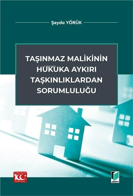 Taşınmaz Malikinin Hukuka Aykırı Taşkınlıklardan Sorumluluğu - Şeyda Y