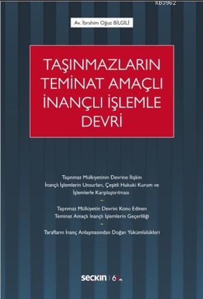 Taşınmazların Teminat Amaçlı İnançlı İşlemle Devri - İbrahim Oğuz Bilg