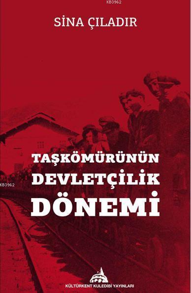 Taşkömürünün Devletçilik Dönemi - Sina Çıladır | Yeni ve İkinci El Ucu