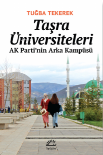 Taşra Üniversiteleri ;AK Parti’nin Arka Kampüsü - Tuğba Tekerek | Yeni